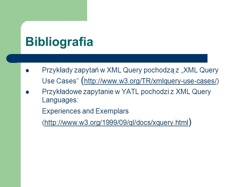 Bibliografia Przykłady zapytań w XML Query pochodzą z „XML Query Use Cases (