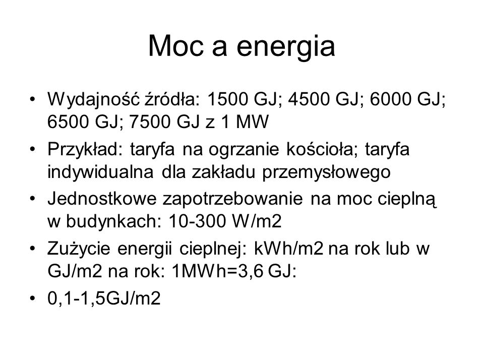 Moc a energia Wydajność źródła: 1500 GJ; 4500 GJ; 6000 GJ; 6500 GJ; 7500 GJ z 1 MW.