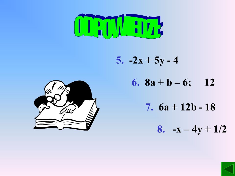ODPOWIEDZI: 5. -2x + 5y a + b – 6; a + 12b - 18