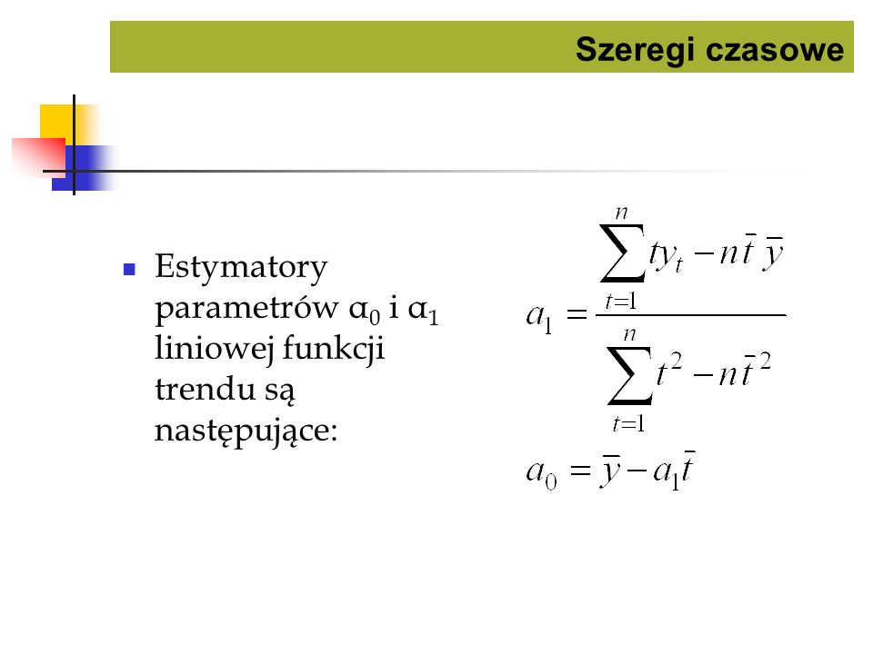 Szeregi czasowe Estymatory parametrów α0 i α1 liniowej funkcji trendu są następujące: