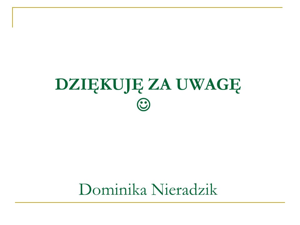 DZIĘKUJĘ ZA UWAGĘ  Dominika Nieradzik