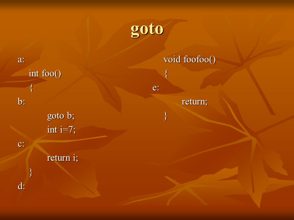 goto a: int foo() { b: goto b; int i=7; c: return i; } d: