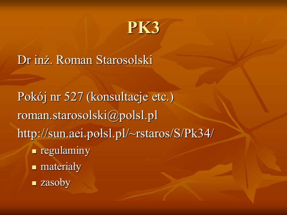 PK3 Dr inż. Roman Starosolski Pokój nr 527 (konsultacje etc.)