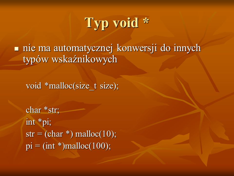 Typ void * nie ma automatycznej konwersji do innych typów wskaźnikowych. void *malloc(size_t size);