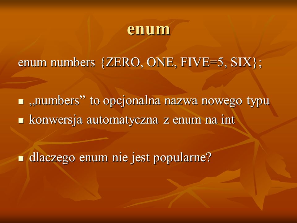 enum enum numbers {ZERO, ONE, FIVE=5, SIX};
