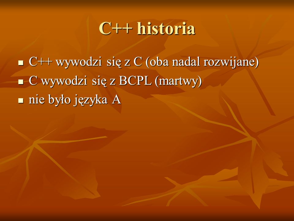 C++ historia C++ wywodzi się z C (oba nadal rozwijane)