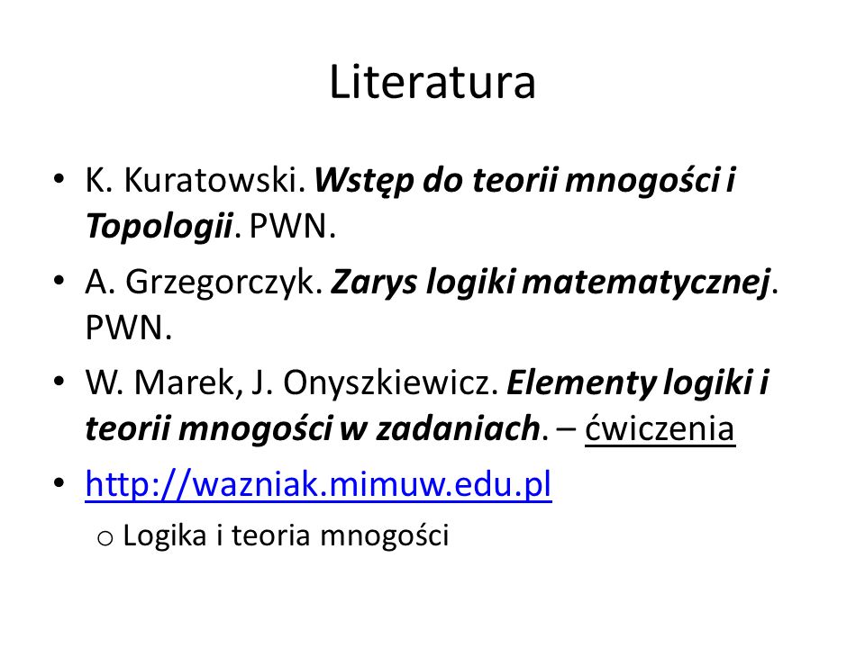 Literatura K. Kuratowski. Wstęp do teorii mnogości i Topologii. PWN.