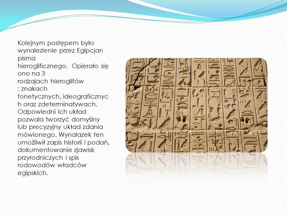 Kolejnym postępem było wynalezienie przez Egipcjan pisma hieroglificznego.