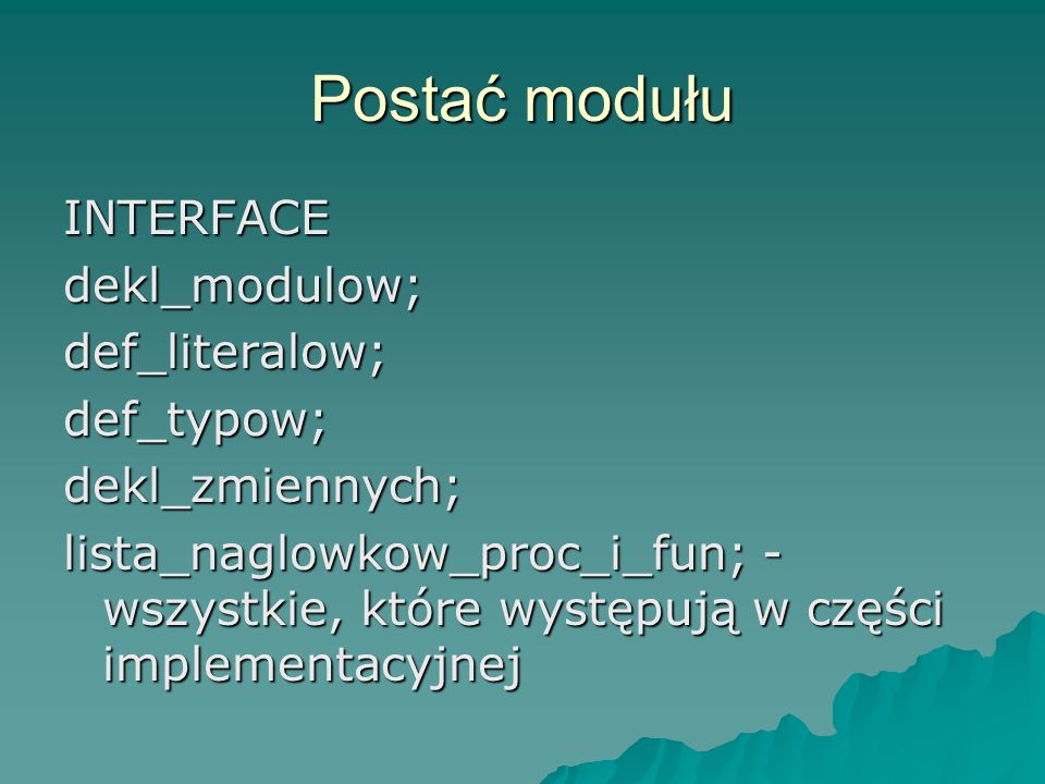 Postać modułu INTERFACE dekl_modulow; def_literalow; def_typow;