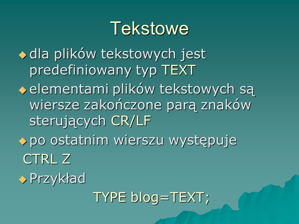Tekstowe dla plików tekstowych jest predefiniowany typ TEXT