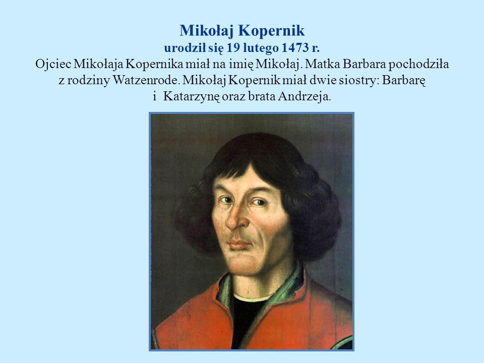Mikołaj Kopernik urodził się 19 lutego 1473 r