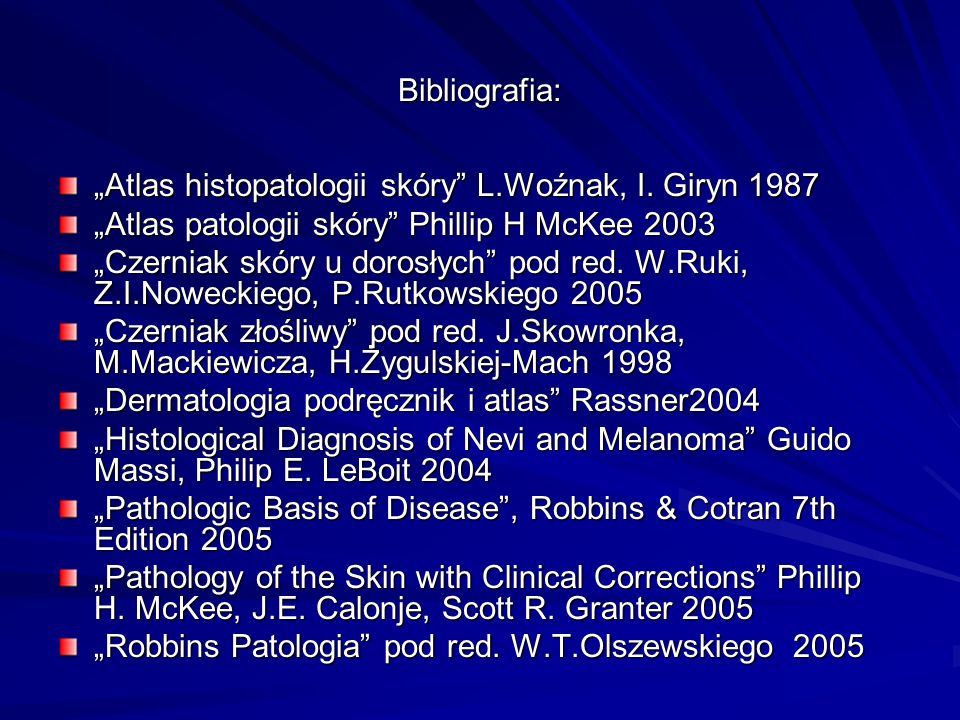 Bibliografia: „Atlas histopatologii skóry L.Woźnak, I. Giryn „Atlas patologii skóry Phillip H McKee