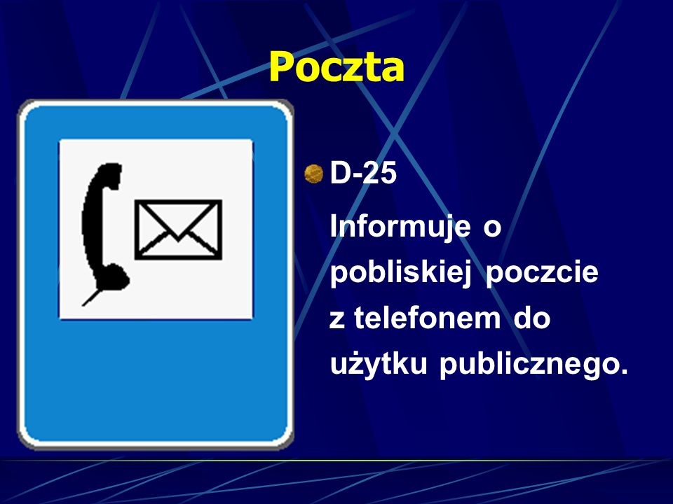 Poczta D-25 Informuje o pobliskiej poczcie z telefonem do użytku publicznego.