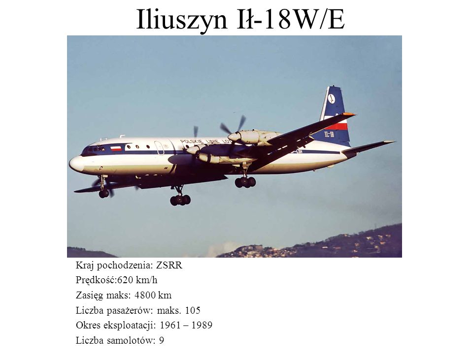 Iliuszyn Ił-18W/E Kraj pochodzenia: ZSRR Prędkość:620 km/h