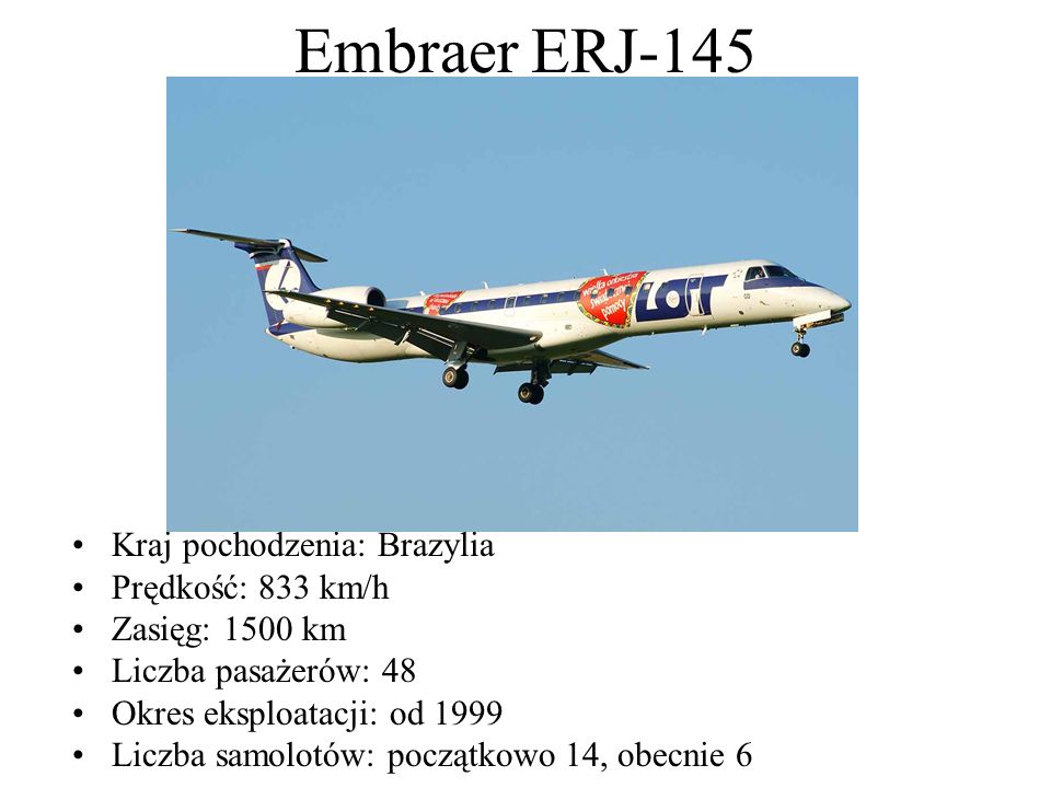Embraer ERJ-145 Kraj pochodzenia: Brazylia Prędkość: 833 km/h