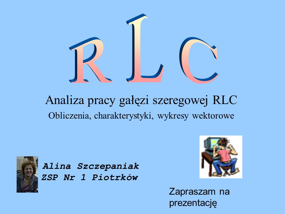 R L C Analiza pracy gałęzi szeregowej RLC