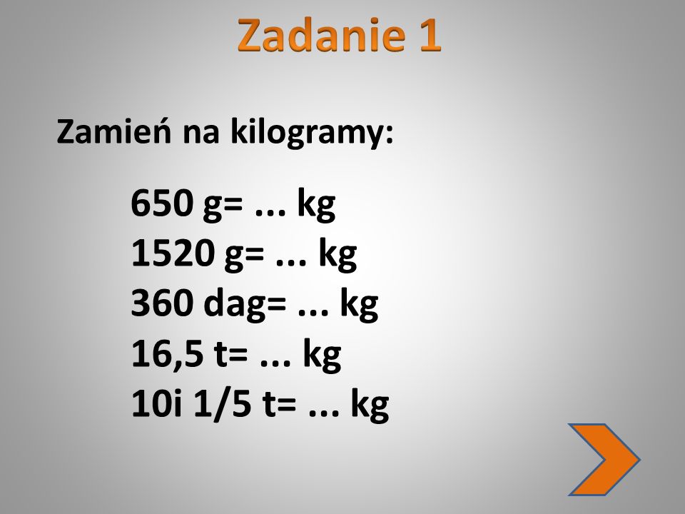Zadanie g= ... kg 360 dag= ... kg 16,5 t= ... kg