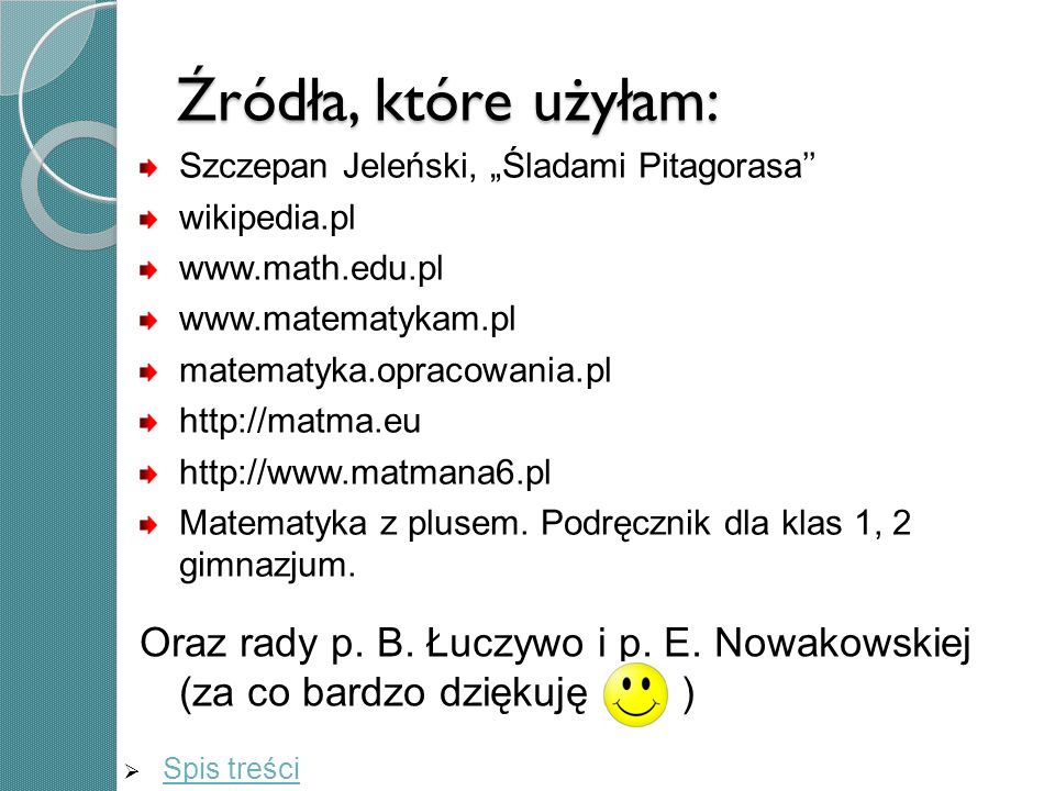 Źródła, które użyłam: Szczepan Jeleński, „Śladami Pitagorasa’’ wikipedia.pl.