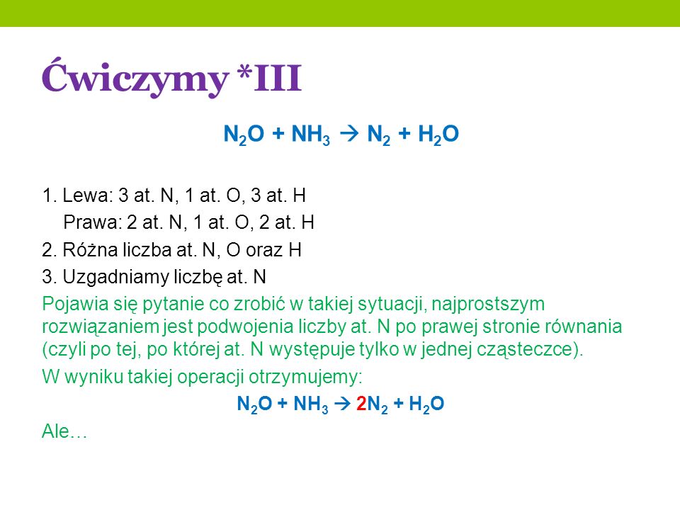 Ćwiczymy *III N2O + NH3  N2 + H2O 1. Lewa: 3 at. N, 1 at. O, 3 at. H