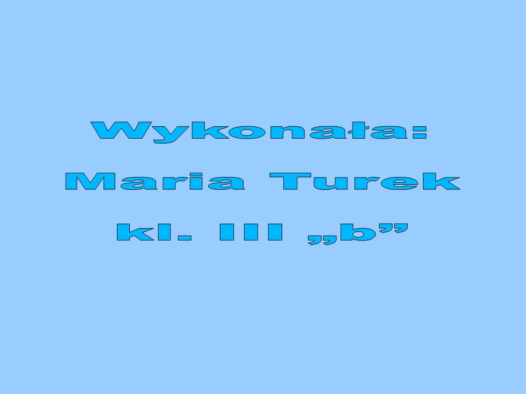 Wykonała: Maria Turek kl. III „b