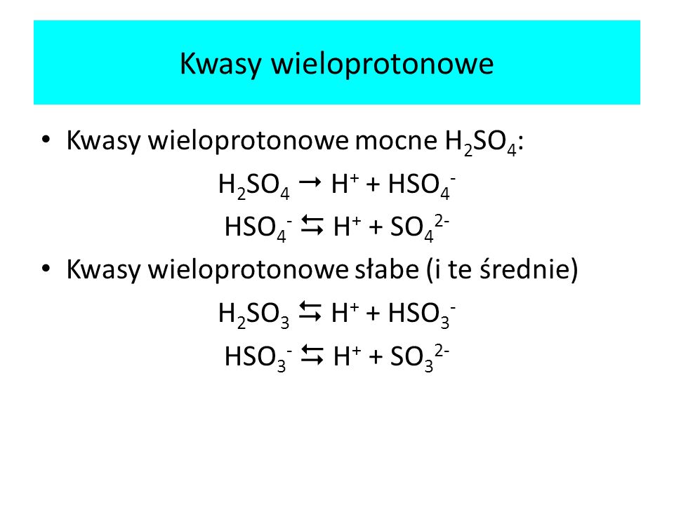 Kwasy wieloprotonowe Kwasy wieloprotonowe mocne H2SO4: