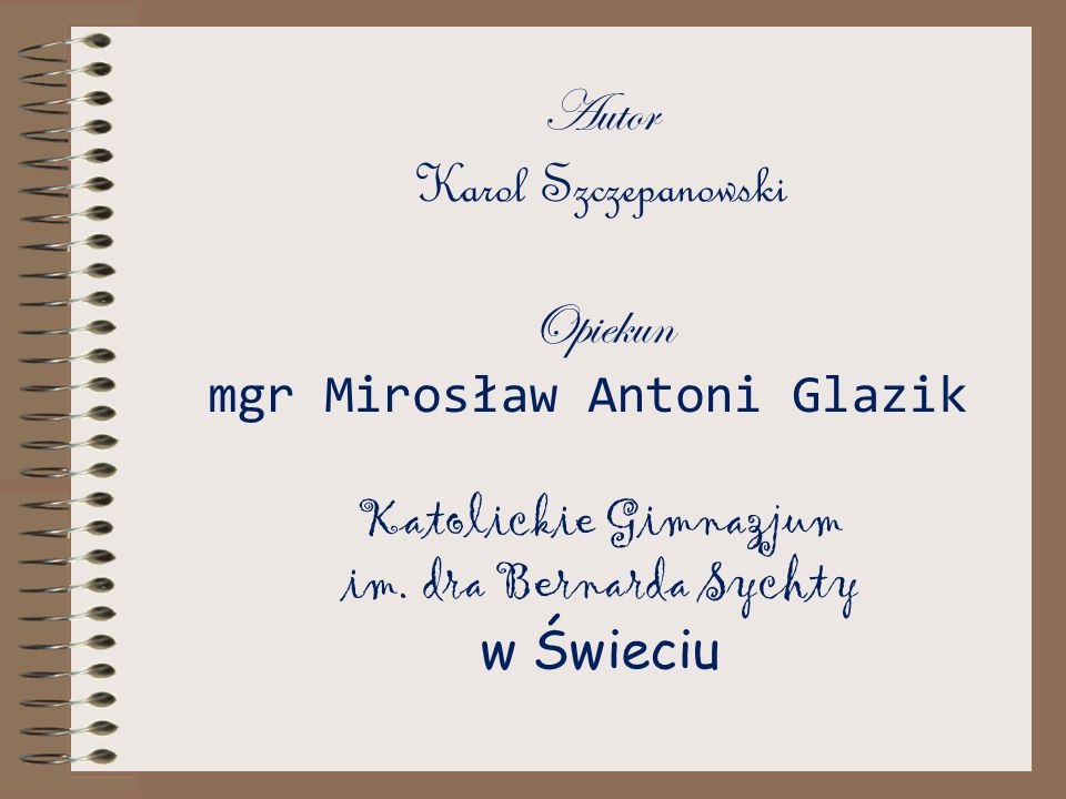 Autor Karol Szczepanowski Opiekun mgr Mirosław Antoni Glazik