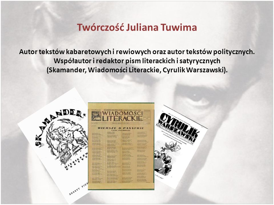 Twórczość Juliana Tuwima Autor tekstów kabaretowych i rewiowych oraz autor tekstów politycznych.