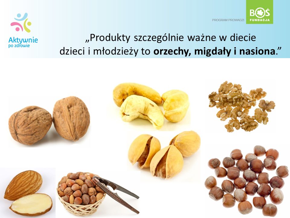 „Produkty szczególnie ważne w diecie dzieci i młodzieży to orzechy, migdały i nasiona.
