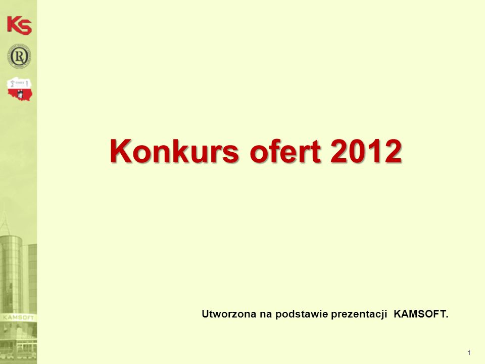 Konkurs ofert 2012 Utworzona na podstawie prezentacji KAMSOFT. 1