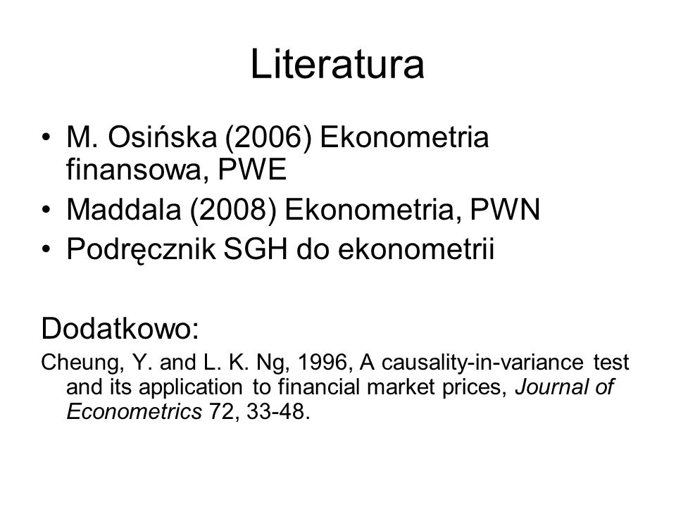 Literatura M. Osińska (2006) Ekonometria finansowa, PWE