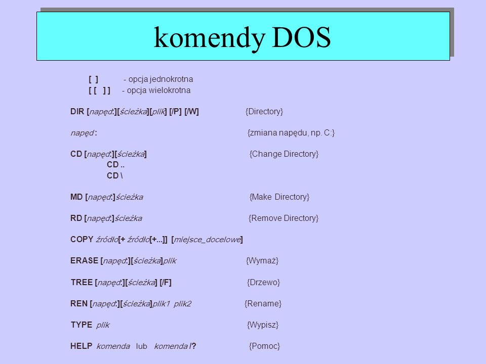 komendy DOS [ ] - opcja jednokrotna [ [ ] ] - opcja wielokrotna