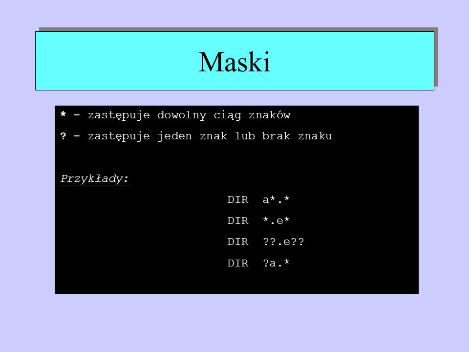 Maski * - zastępuje dowolny ciąg znaków