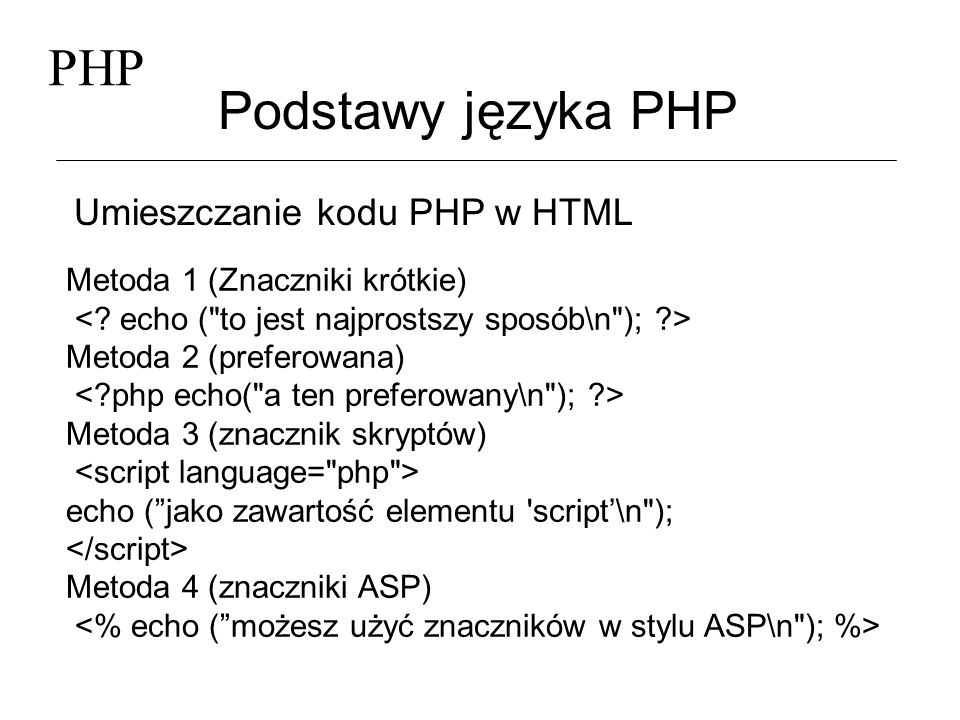 PHP Podstawy języka PHP Umieszczanie kodu PHP w HTML