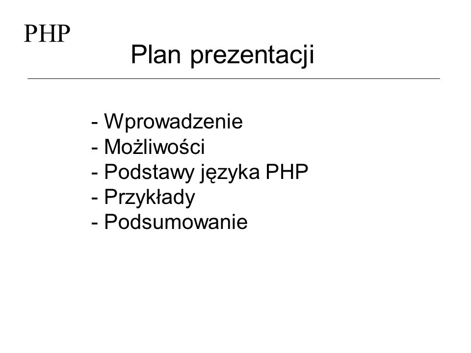 PHP Plan prezentacji - Wprowadzenie - Możliwości - Podstawy języka PHP
