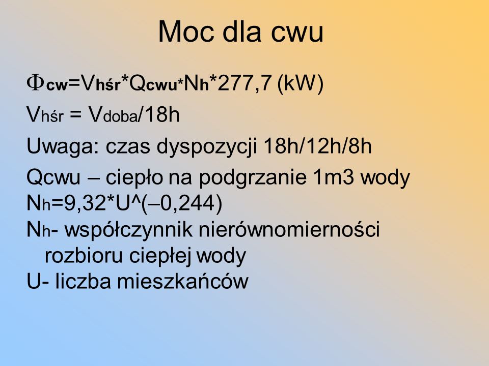Moc dla cwu Fcw=Vhśr*Qcwu*Nh*277,7 (kW) Vhśr = Vdoba/18h