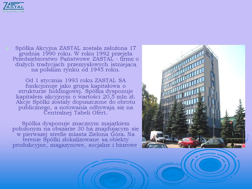 Spółka Akcyjna ZASTAL została założona 17 grudnia 1990 roku