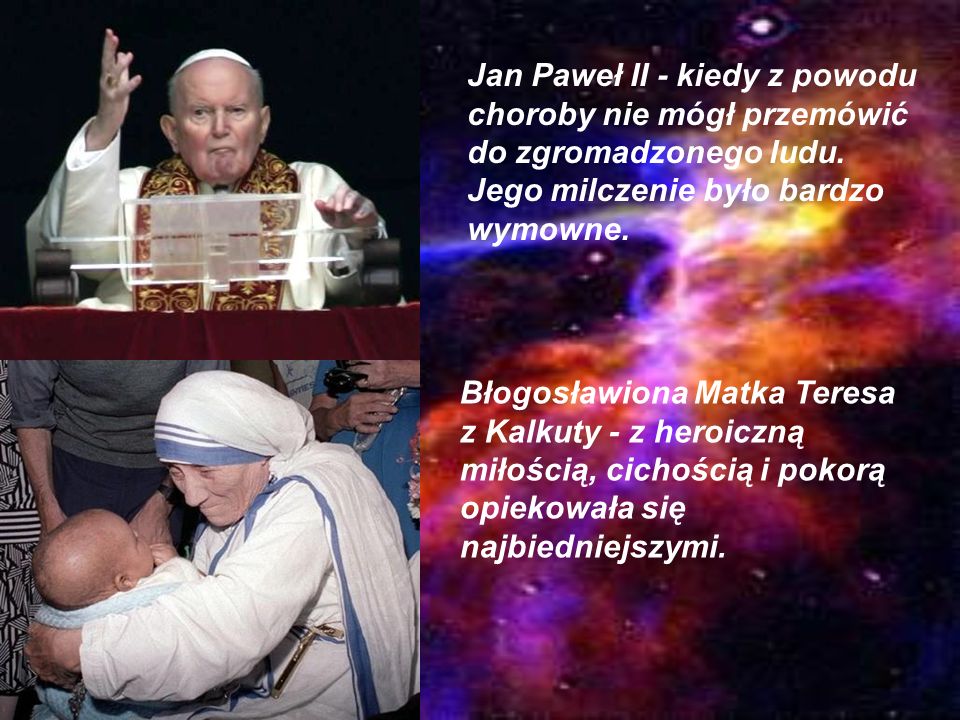 Jan Paweł II - kiedy z powodu choroby nie mógł przemówić do zgromadzonego ludu. Jego milczenie było bardzo wymowne.