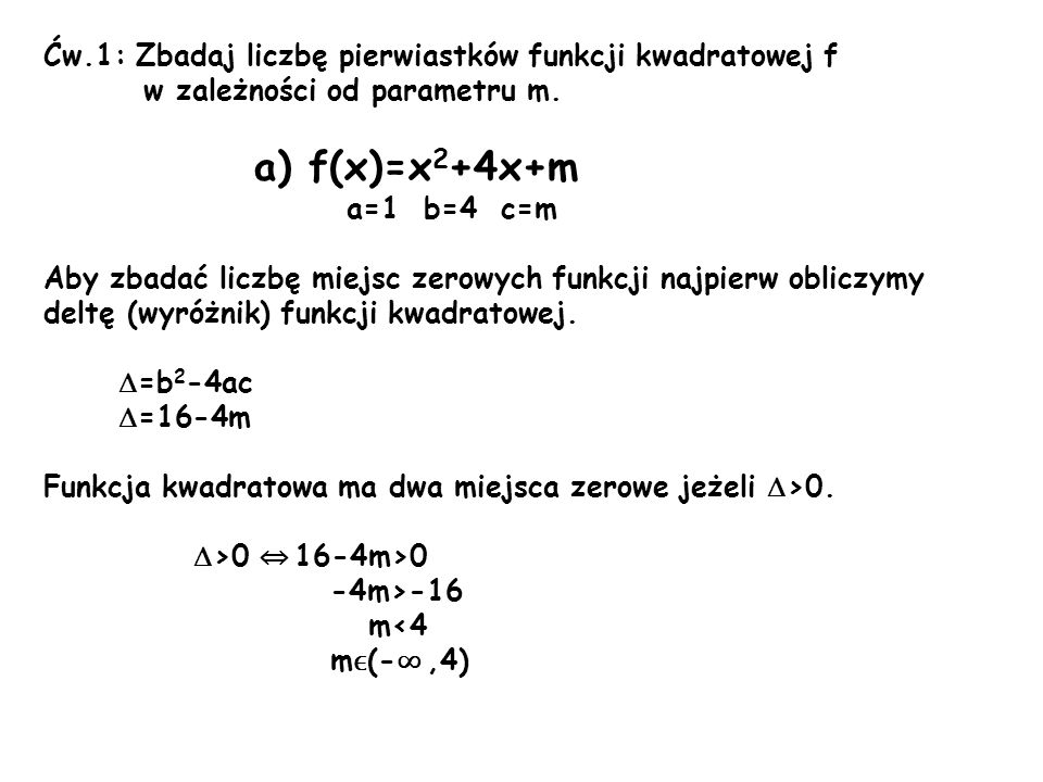 a) f(x)=x2+4x+m Ćw.1: Zbadaj liczbę pierwiastków funkcji kwadratowej f