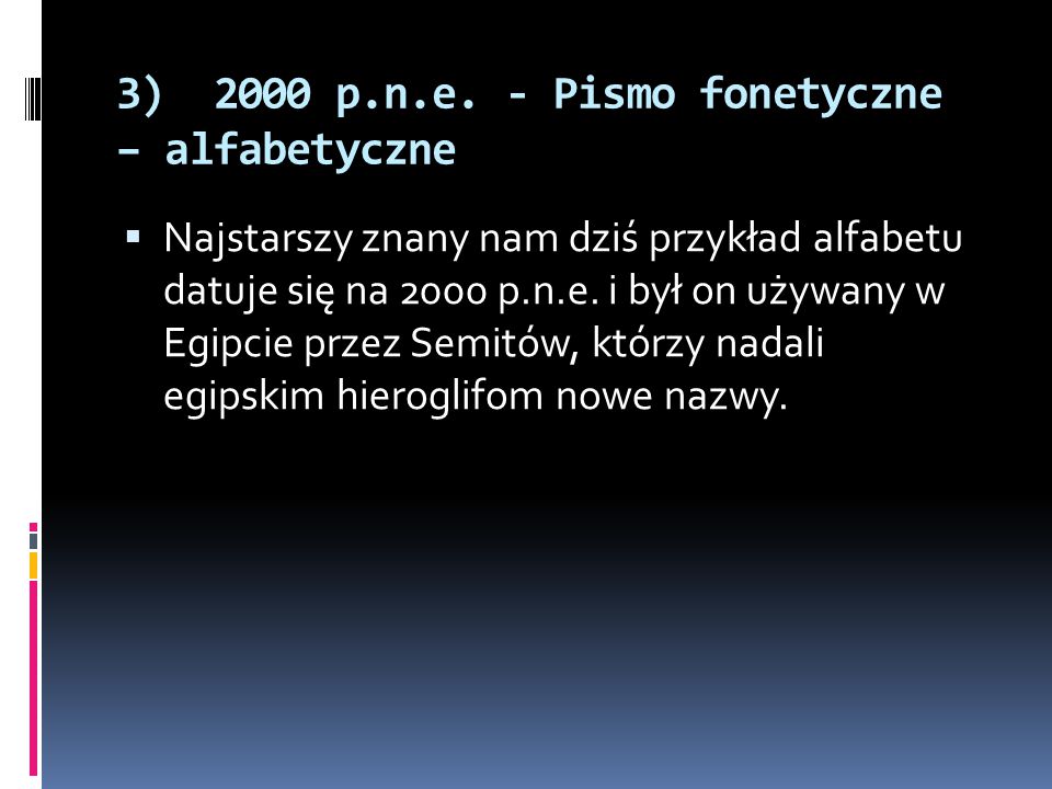 3) 2000 p.n.e. - Pismo fonetyczne – alfabetyczne