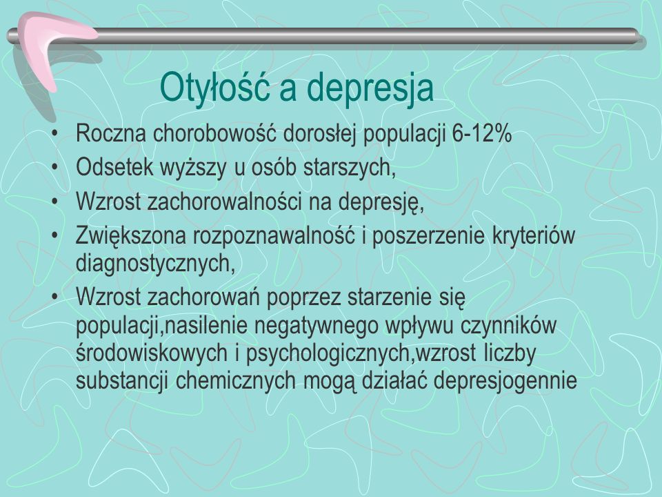 Otyłość a depresja Roczna chorobowość dorosłej populacji 6-12%