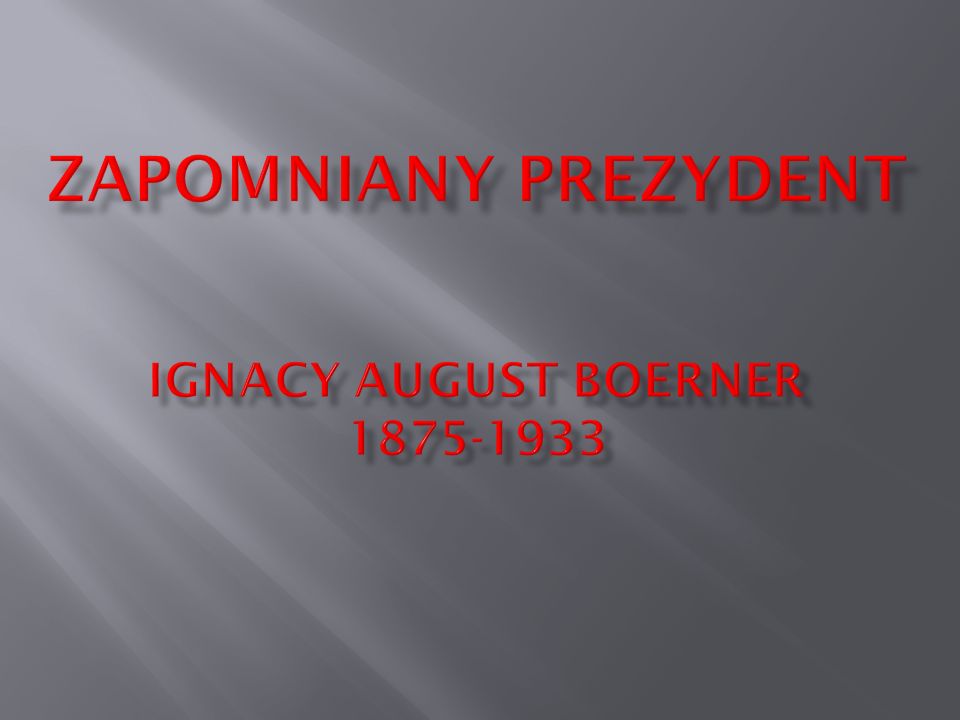 Zapomniany prezydent IgnacY AUGUST Boerner