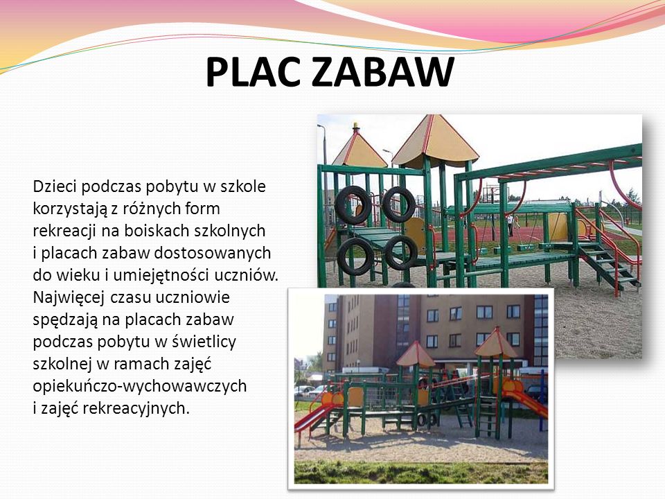PLAC ZABAW Dzieci podczas pobytu w szkole korzystają z różnych form rekreacji na boiskach szkolnych.