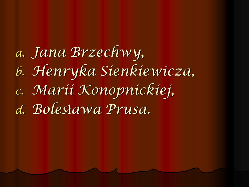 Jana Brzechwy, Henryka Sienkiewicza, Marii Konopnickiej, Bolesława Prusa.