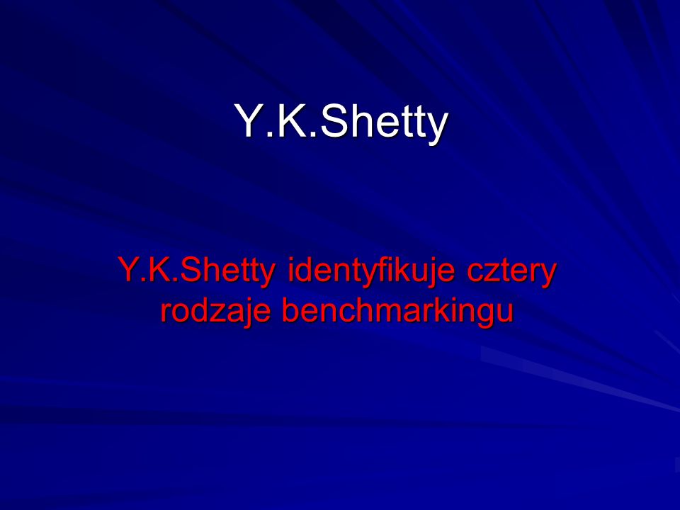Y.K.Shetty identyfikuje cztery rodzaje benchmarkingu