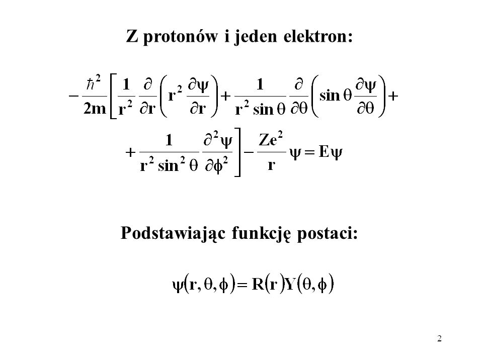Z protonów i jeden elektron: Podstawiając funkcję postaci: