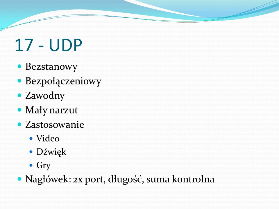 17 - UDP Bezstanowy Bezpołączeniowy Zawodny Mały narzut Zastosowanie