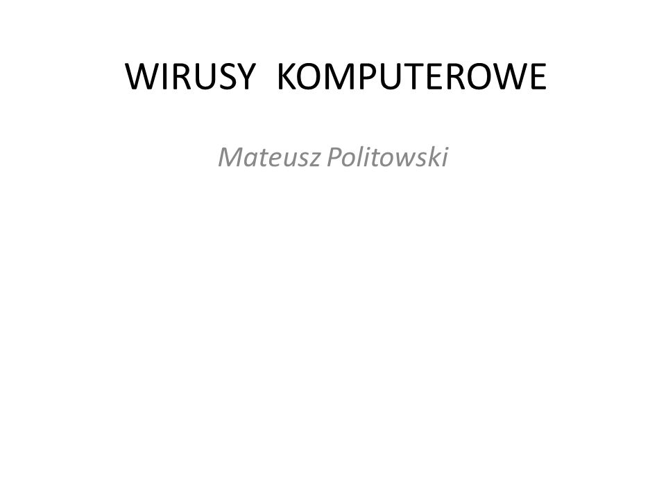 WIRUSY KOMPUTEROWE Mateusz Politowski
