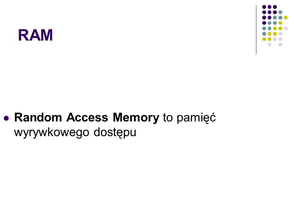 RAM Random Access Memory to pamięć wyrywkowego dostępu