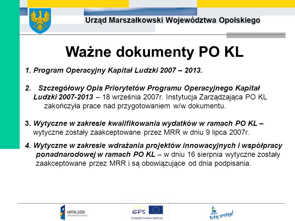 Ważne dokumenty PO KL 1. Program Operacyjny Kapitał Ludzki 2007 – Szczegółowy Opis Priorytetów Programu Operacyjnego Kapitał.