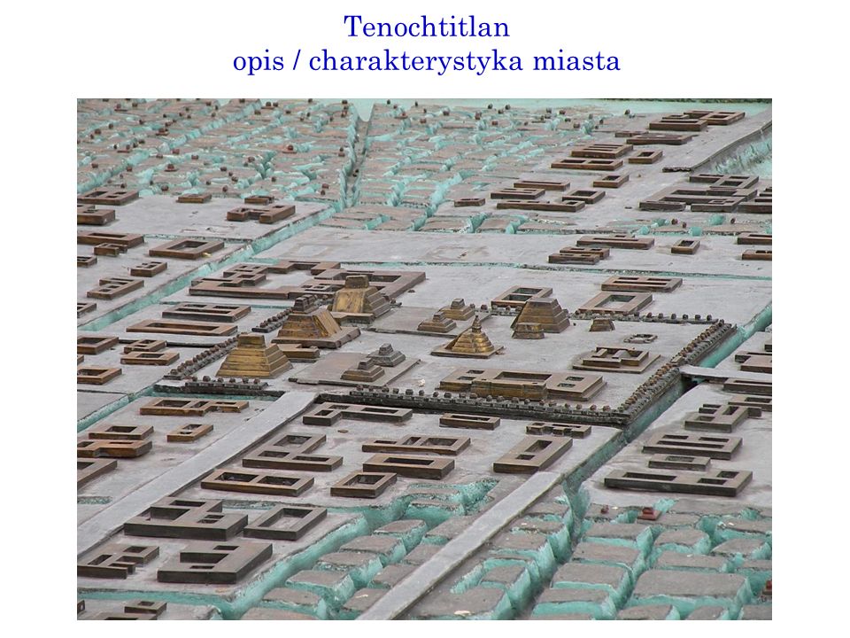 Tenochtitlan opis / charakterystyka miasta